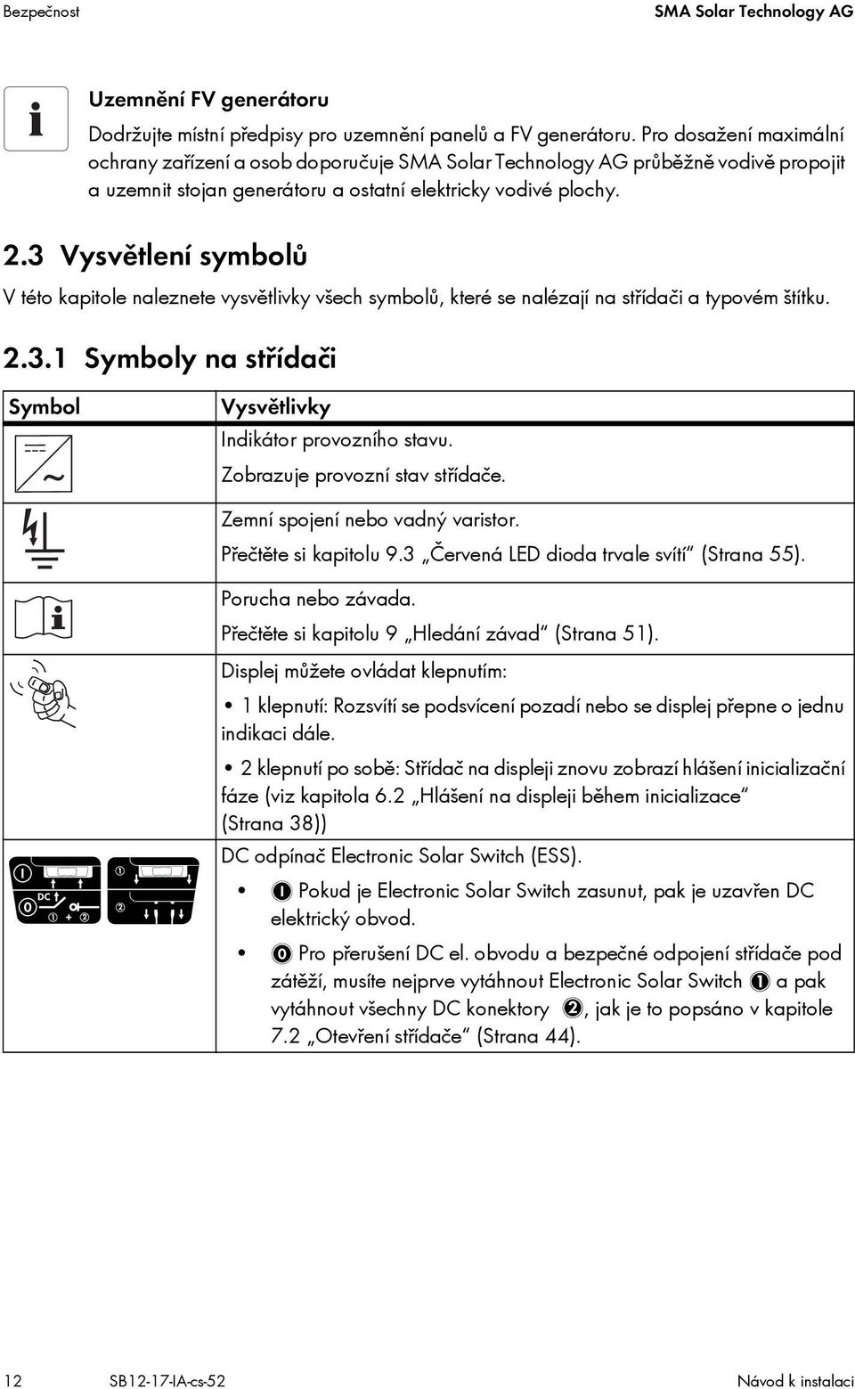 3 Vysvětlení symbolů V této kapitole naleznete vysvětlivky všech symbolů, které se nalézají na střídači a typovém štítku. 2.3.1 Symboly na střídači Symbol Vysvětlivky Indikátor provozního stavu.