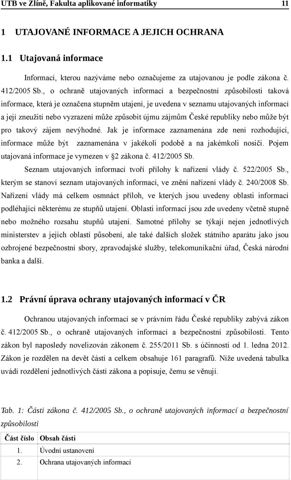 způsobit újmu zájmům České republiky nebo může být pro takový zájem nevýhodné.