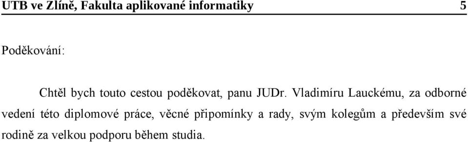 Vladimíru Lauckému, za odborné vedení této diplomové