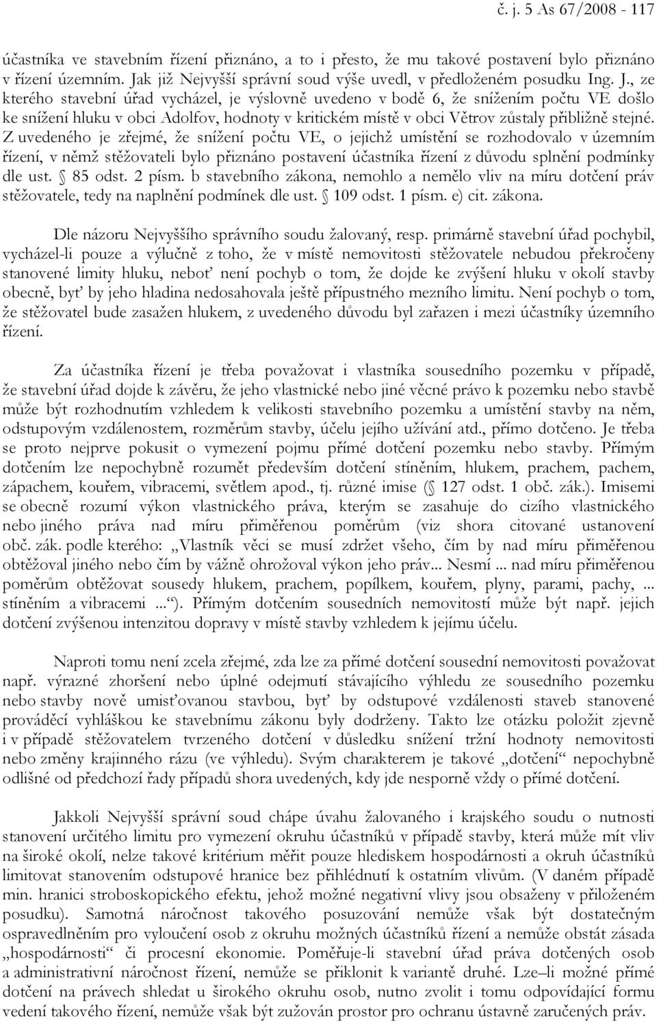 , ze kterého stavební úřad vycházel, je výslovně uvedeno v bodě 6, že snížením počtu VE došlo ke snížení hluku v obci Adolfov, hodnoty v kritickém místě v obci Větrov zůstaly přibližně stejné.