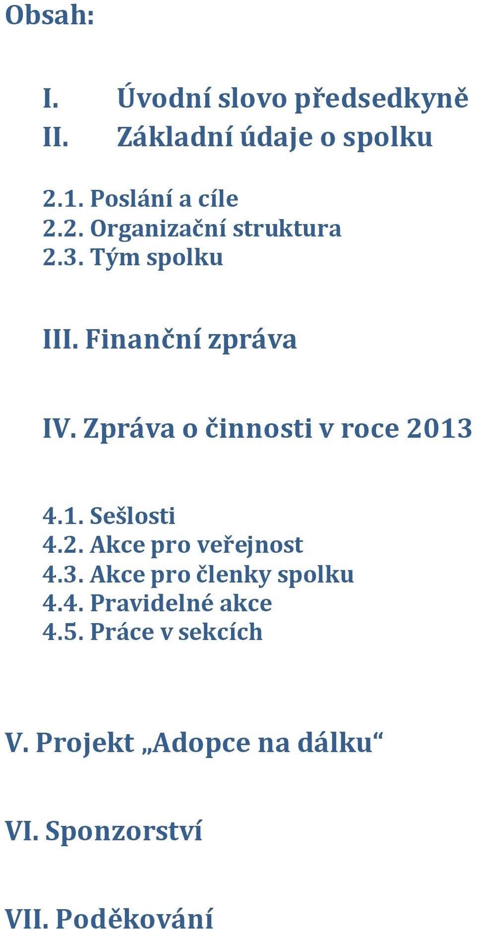 Zpráva o činnosti v roce 2013 4.1. Sešlosti 4.2. Akce pro veřejnost 4.3. Akce pro členky spolku 4.