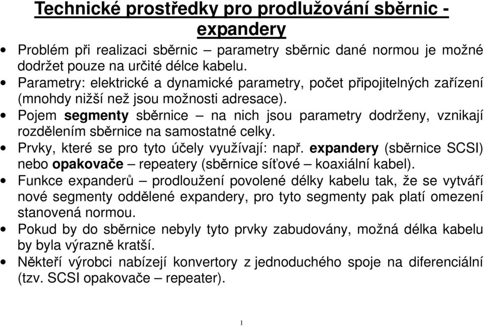 Pojem segmenty sběrnice na nich jsou parametry dodrženy, vznikají rozdělením sběrnice na samostatné celky. Prvky, které se pro tyto účely využívají: např.