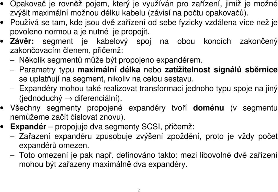 Závěr: segment je kabelový spoj na obou koncích zakončený zakončovacím členem, přičemž: Několik segmentů může být propojeno expandérem.