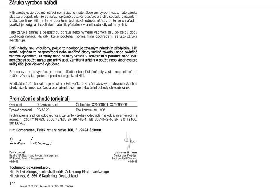 že se s nářadím používá jen ori ginální spotřební materiál, příslušenství a náhradní díly od firmy Hilti.