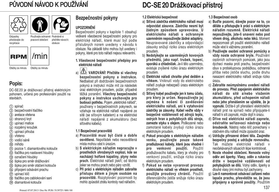 spínač bezpečnostní tlačítko aretace vřetena stranový kryt upínací matice rozpěrný kroužek upínací příruba vřeteno vodící sáně mířidlo pozice 1.