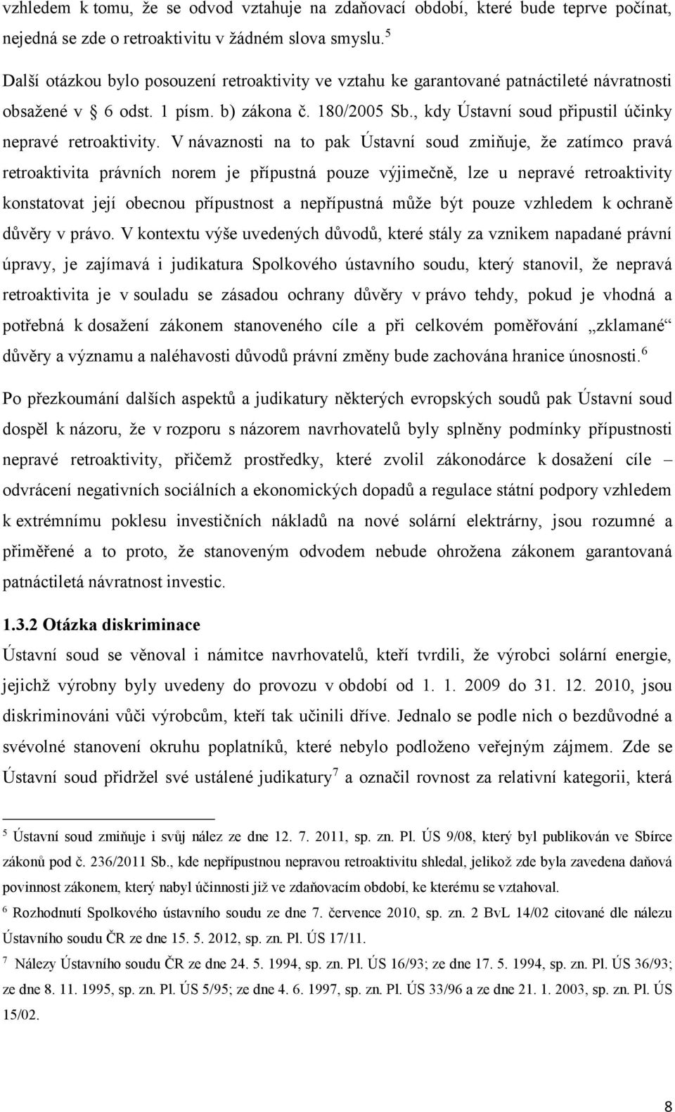 , kdy Ústavní soud připustil účinky nepravé retroaktivity.