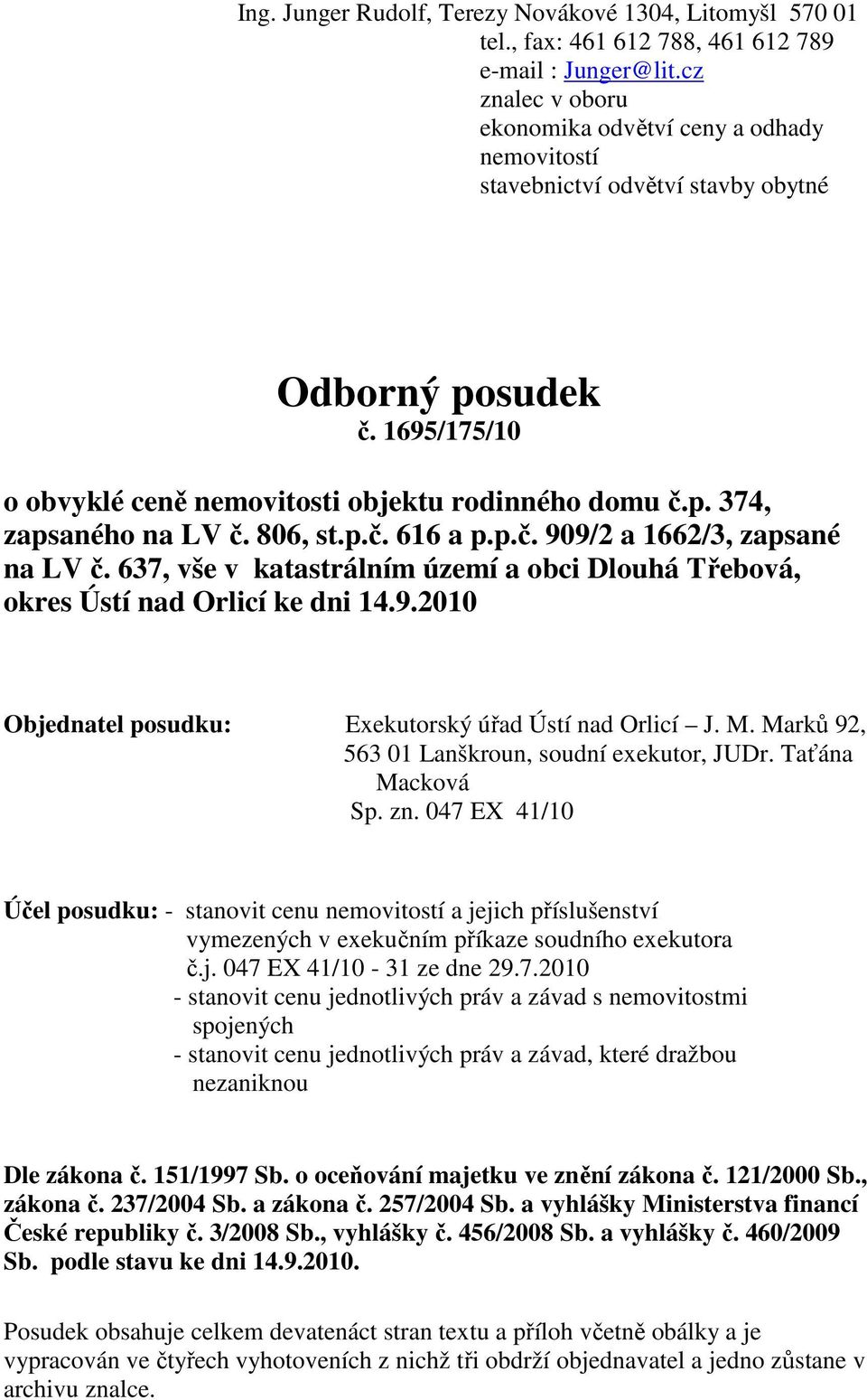 806, st.p.č. 616 a p.p.č. 909/2 a 1662/3, zapsané na LV č. 637, vše v katastrálním území a obci Dlouhá Třebová, okres Ústí nad Orlicí ke dni 14.9.2010 Objednatel posudku: Exekutorský úřad Ústí nad Orlicí J.