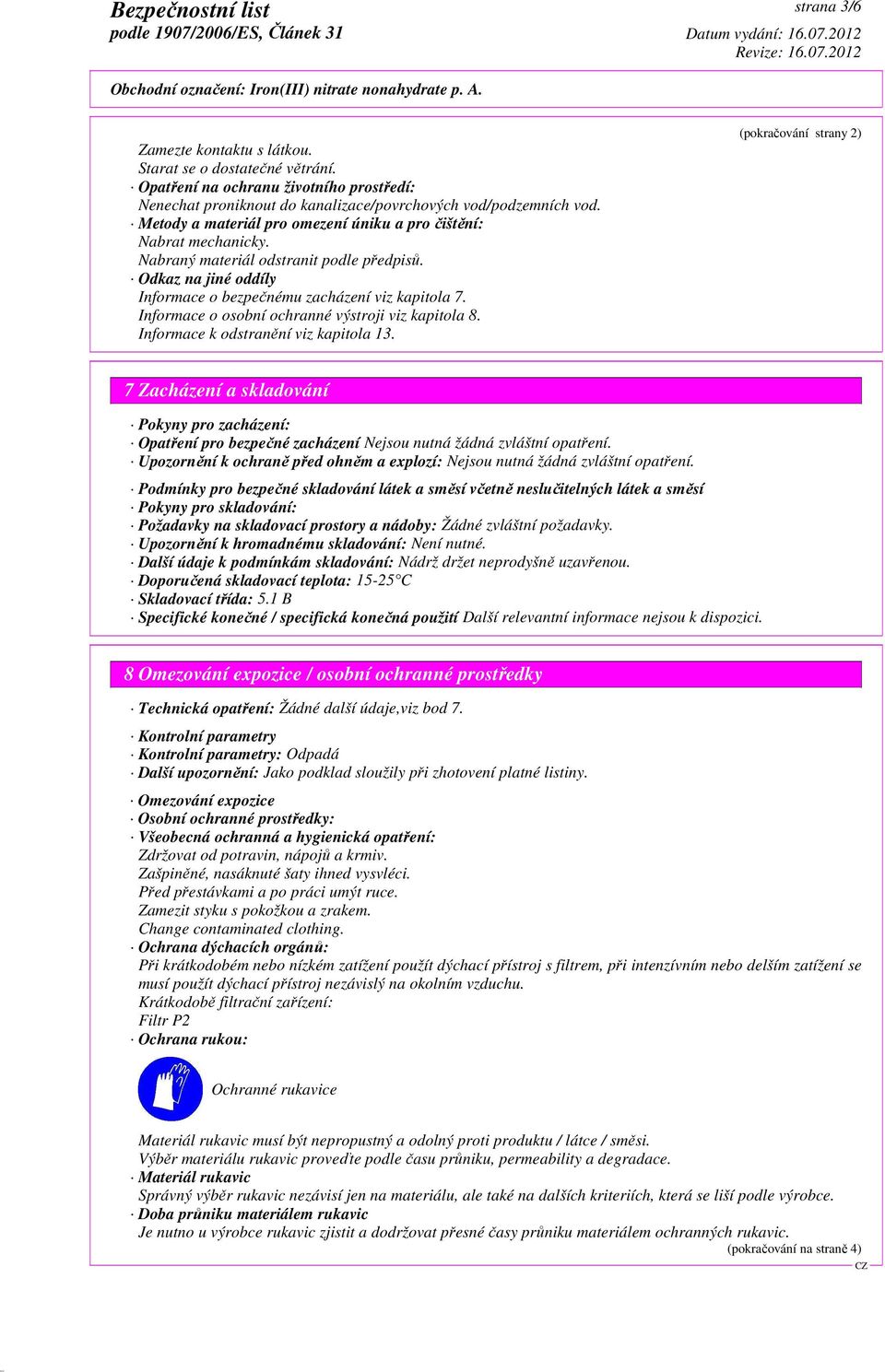 Informace o osobní ochranné výstroji viz kapitola 8. Informace k odstranění viz kapitola 13.