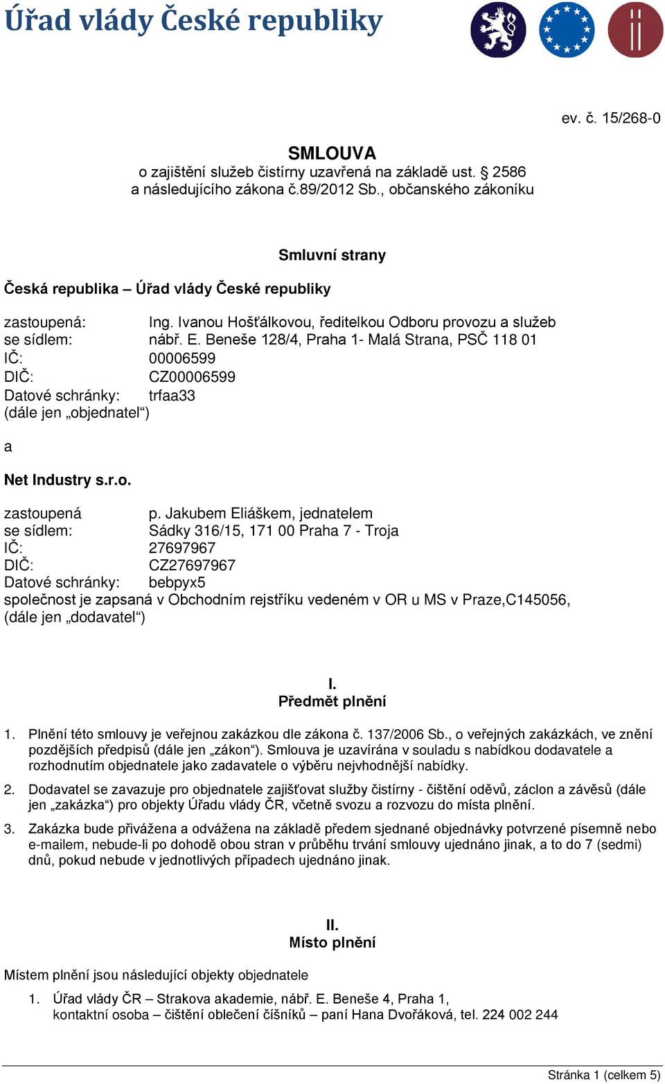 Beneše 128/4, Praha 1- Malá Strana, PSČ 118 01 IČ: 00006599 DIČ: CZ00006599 Datové schránky: trfaa33 (dále jen objednatel ) a Net Industry s.r.o. zastoupená p.