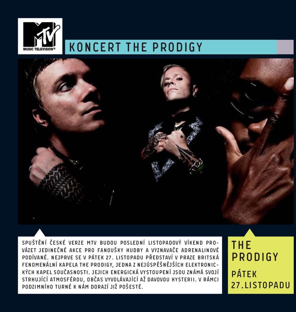 listopadu představí v Praze britská fenomenální kapela The Prodigy, jedna z nejúspěšnějších elektronických kapel