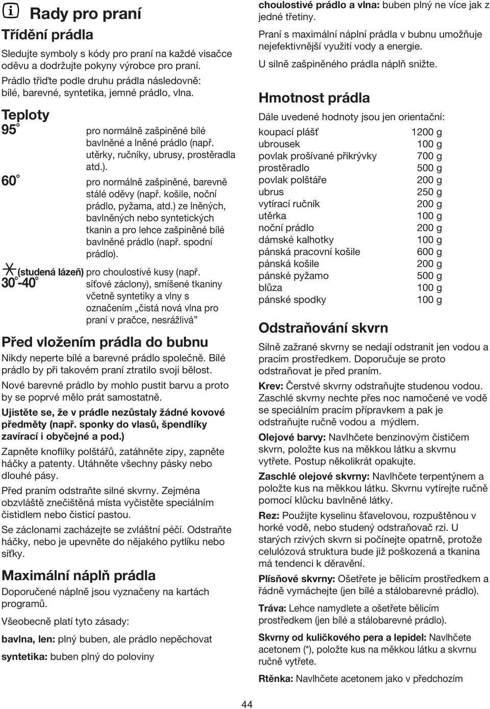 utěrky, ručníky, ubrusy, prostěradla atd.). pro normálně zašpiněné, barevně stálé oděvy (např. košile, noční prádlo, pyžama, atd.
