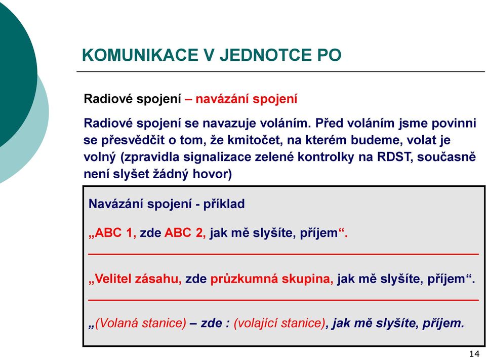 signalizace zelené kontrolky na RDST, současně není slyšet žádný hovor) Navázání spojení - příklad ABC 1, zde