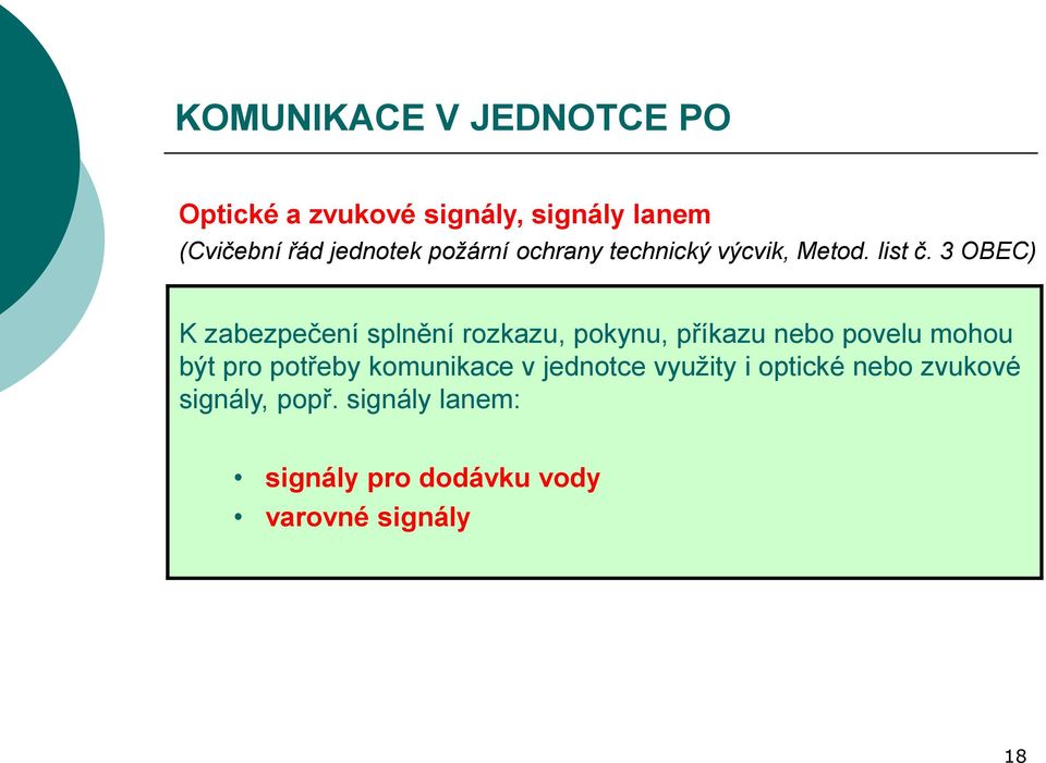 3 OBEC) K zabezpečení splnění rozkazu, pokynu, příkazu nebo povelu mohou být pro