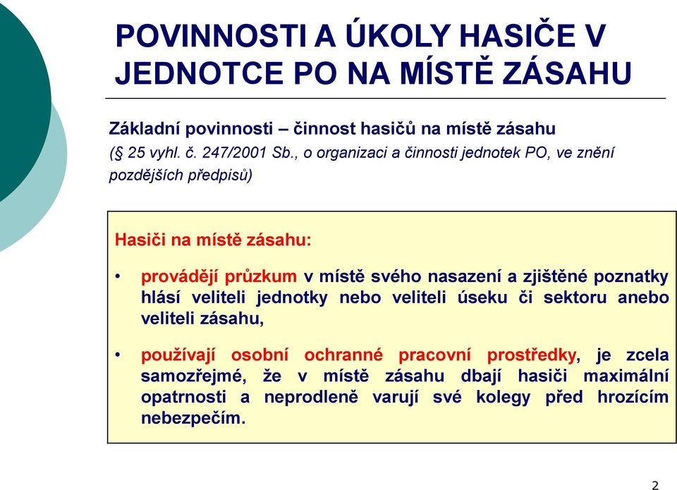 zjištěné poznatky hlásí veliteli jednotky nebo veliteli úseku či sektoru anebo veliteli zásahu, používají osobní ochranné pracovní