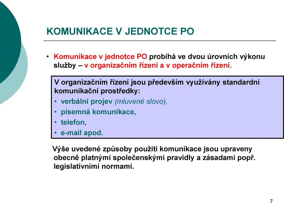 V organizačním řízení jsou především využívány standardní komunikační prostředky: verbální projev