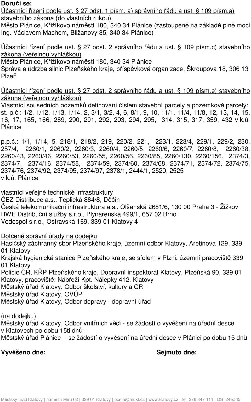 Václavem Machem, Bližanovy 85, 340 34 Plánice) Účastníci řízení podle ust. 27 odst. 2 správního řádu a ust. 109 písm.