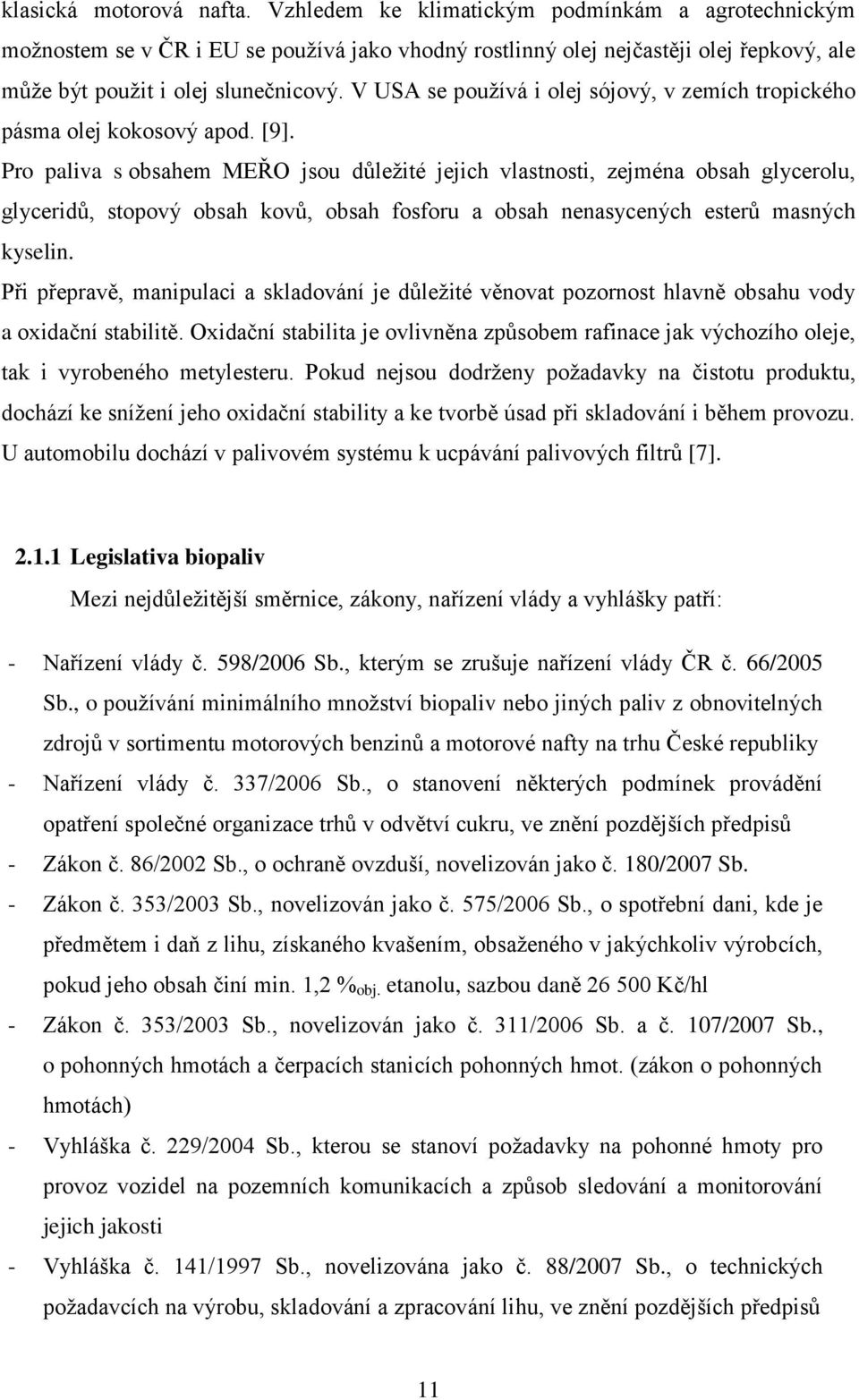 V USA se používá i olej sójový, v zemích tropického pásma olej kokosový apod. [9].