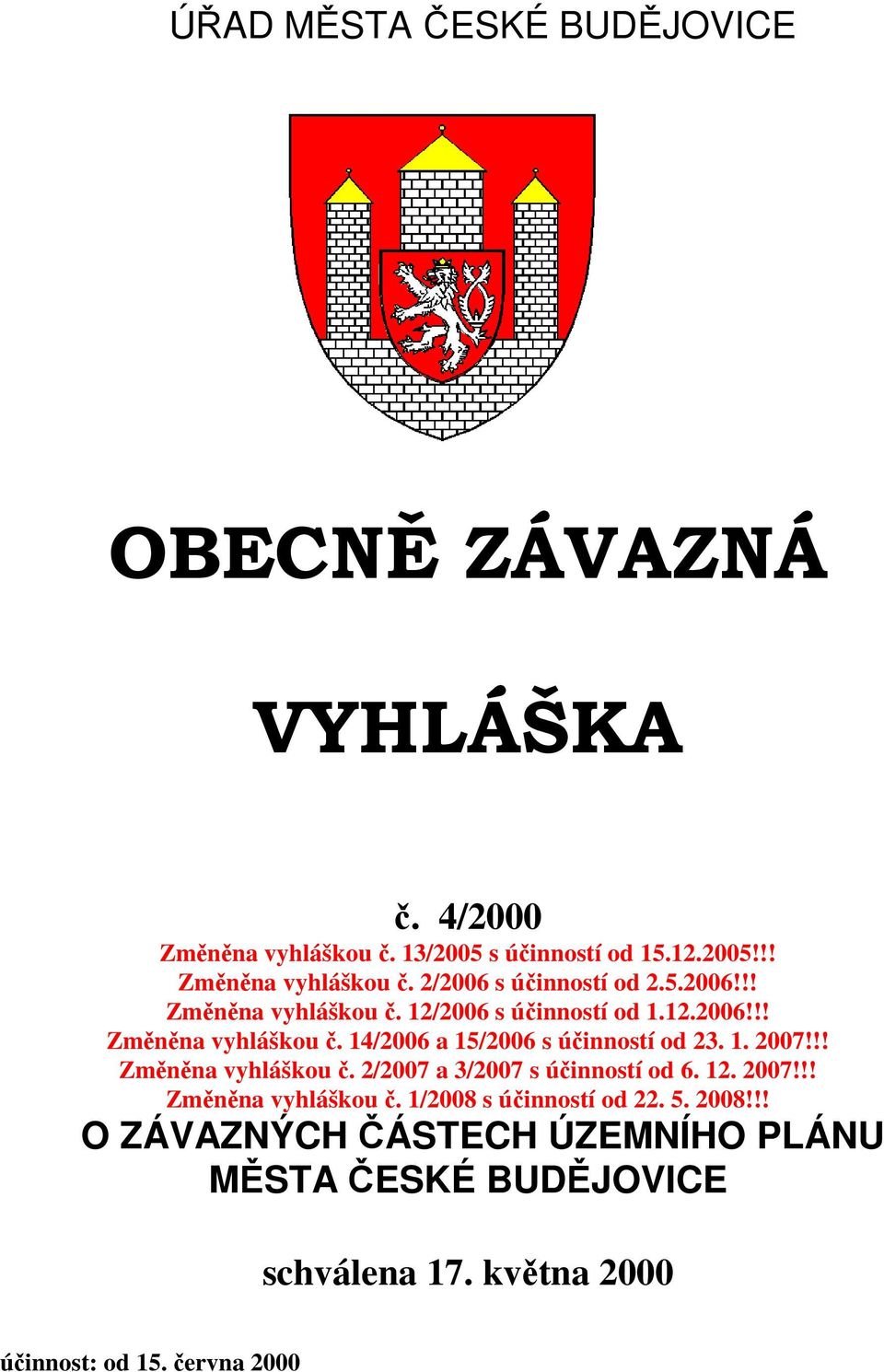 !! Změněna vyhláškou č. 2/2007 a 3/2007 s účinností od 6. 12. 2007!!! Změněna vyhláškou č. 1/2008 s účinností od 22. 5. 2008!