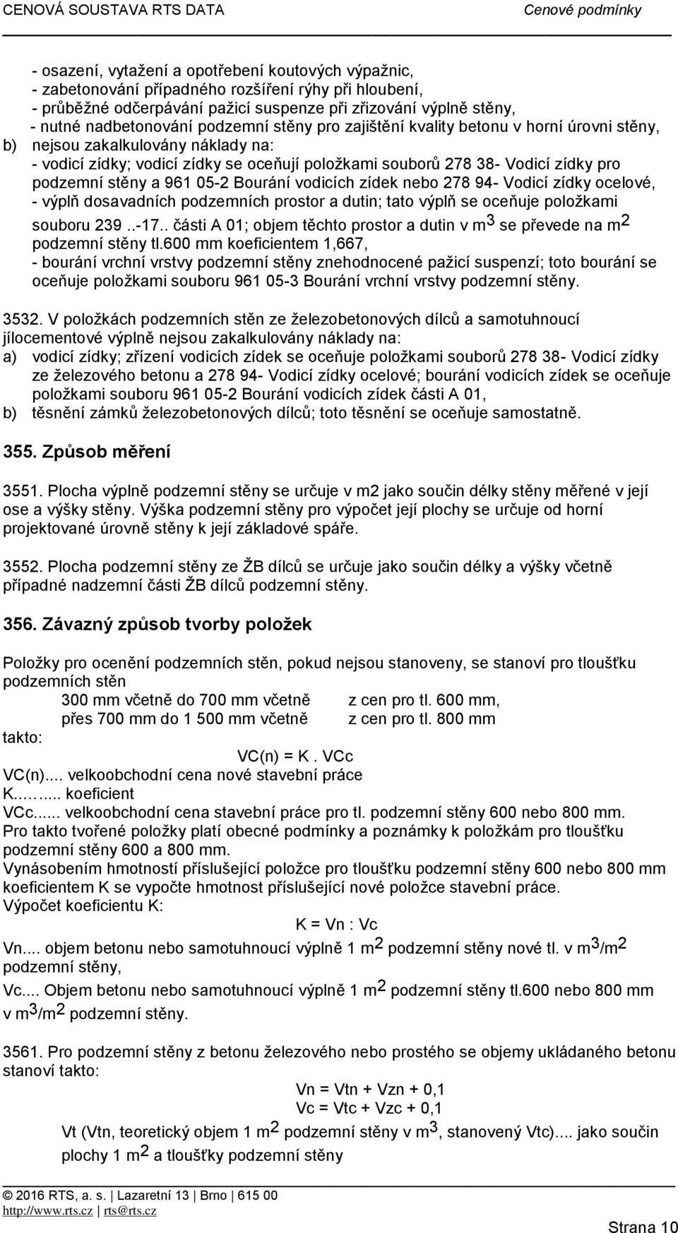 a 961 05-2 Bourání vodicích zídek nebo 278 94- Vodicí zídky ocelové, - výplň dosavadních podzemních prostor a dutin; tato výplň se oceňuje položkami souboru 239..-17.