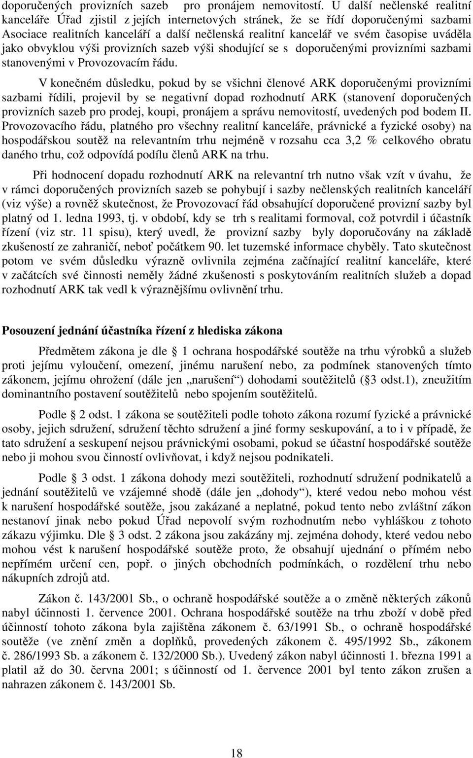 uváděla jako obvyklou výši provizních sazeb výši shodující se s doporučenými provizními sazbami stanovenými v Provozovacím řádu.