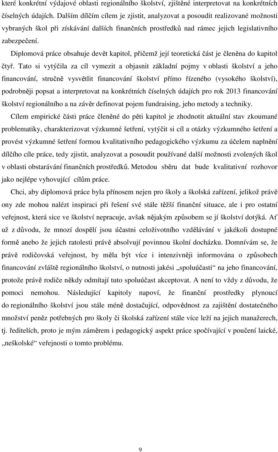 Diplomová práce obsahuje devět kapitol, přičemž její teoretická část je členěna do kapitol čtyř.