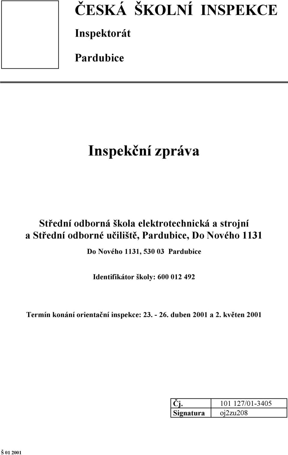 Nového 1131, 530 03 Pardubice Identifikátor školy: 600 012 492 Termín konání orientační