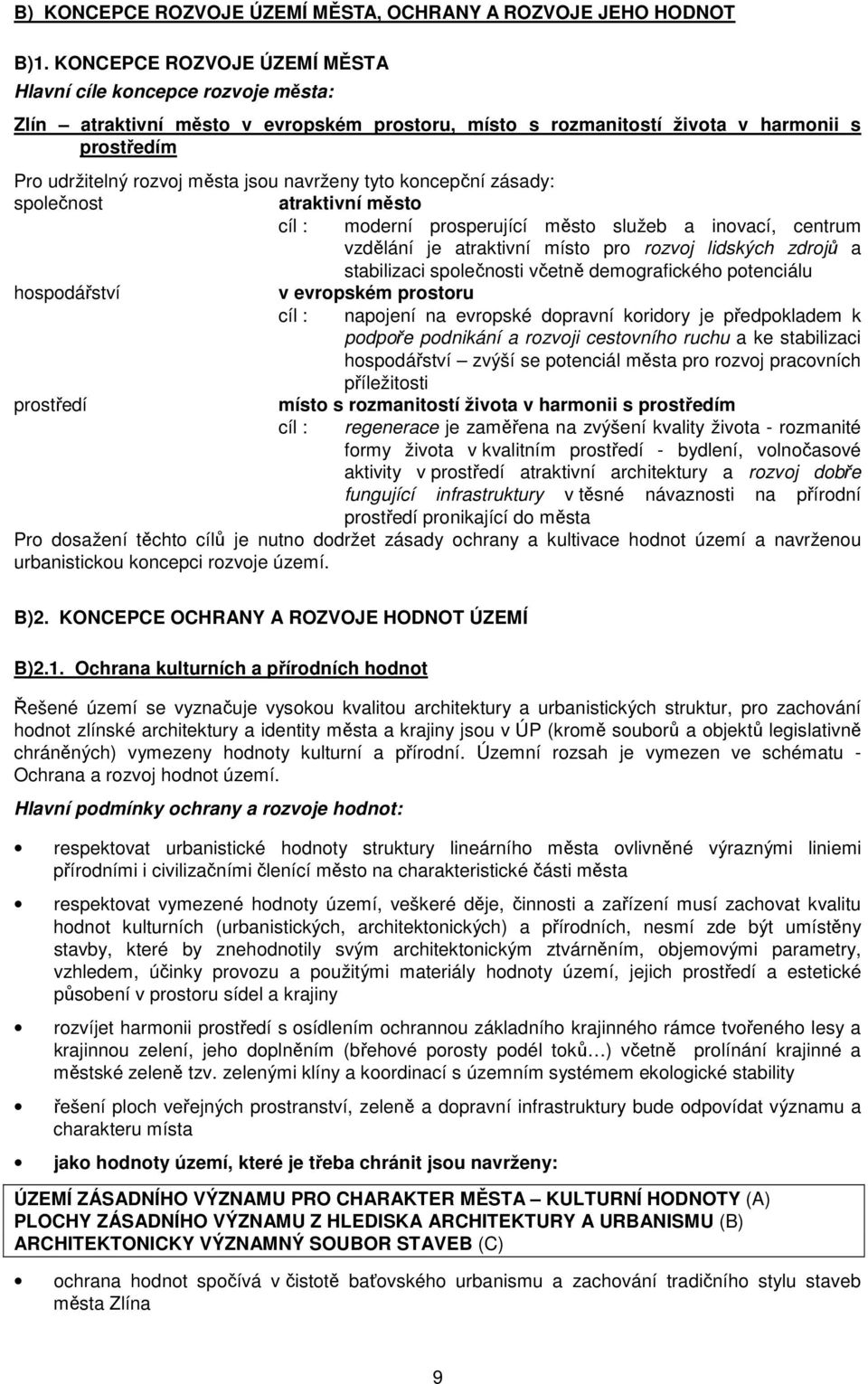 zásady: splečnst atraktivní měst cíl : mderní prsperující měst služeb a invací, centrum vzdělání je atraktivní míst pr rzvj lidských zdrjů a stabilizaci splečnsti včetně demgrafickéh ptenciálu