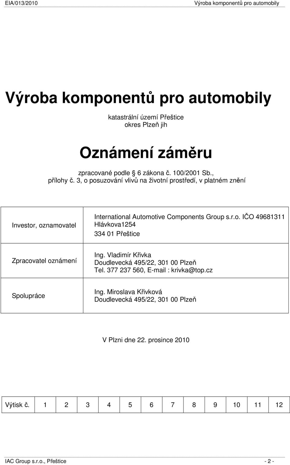 Vladimír Křivka Doudlevecká 495/22, 301 00 Plzeň Tel. 377 237 560, E-mail : krivka@top.cz Spolupráce Ing.