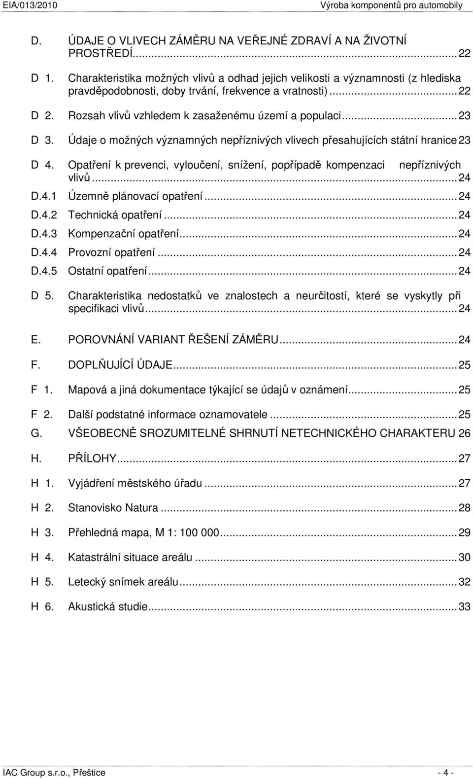 .. 23 D 3. Údaje o možných významných nepříznivých vlivech přesahujících státní hranice 23 D 4. Opatření k prevenci, vyloučení, snížení, popřípadě kompenzaci nepříznivých vlivů... 24 D.4.1 Územně plánovací opatření.