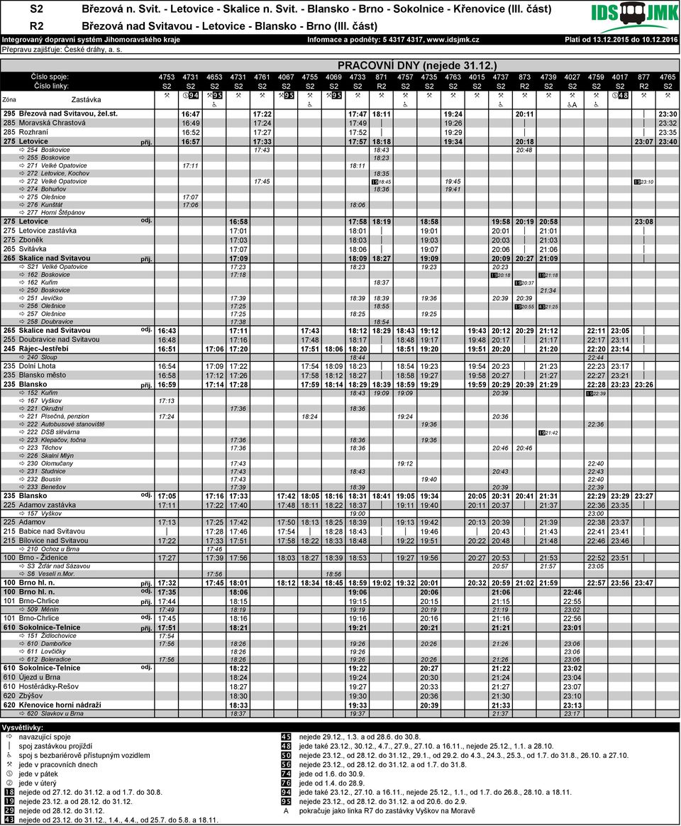 Boskovice 21 evíčko 26 Olešnice 27 Olešnice 28 Doubravice 240 Sloup město 12 Kuřim 167 Vyškov 221 Okružní 221 Písečná, penzion 222 Autobusové stanoviště 222 DSB slévárna 223 Klepačov, točna 223