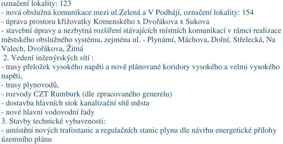 realizace městského obslužného systému, zejména ul. - Plynární, Máchova, Dolní, Střelecká, Na Valech, Dvořákova, Žitná 2.