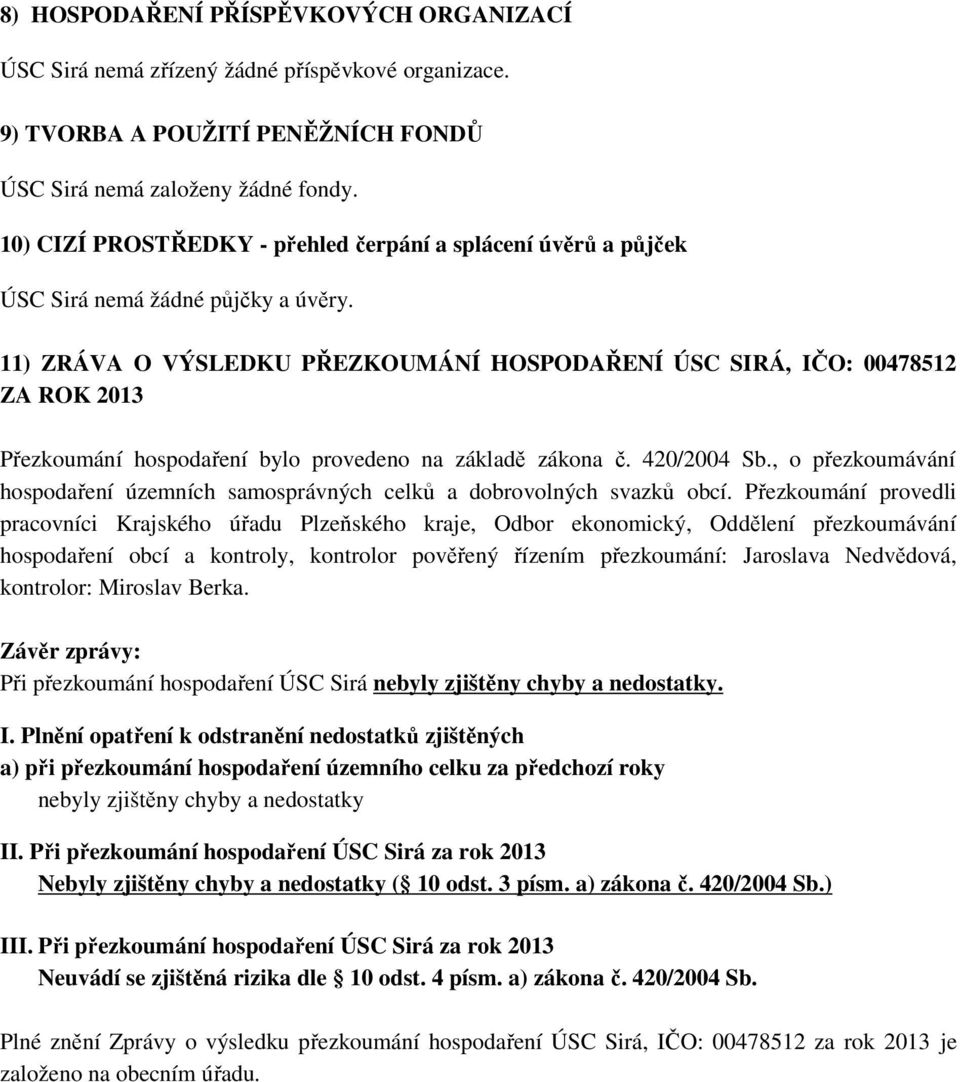 11) ZRÁVA O VÝSLEDKU PŘEZKOUMÁNÍ HOSPODAŘENÍ ÚSC SIRÁ, IČO: 00478512 ZA ROK 2013 Přezkoumání hospodaření bylo provedeno na základě zákona č. 420/2004 Sb.