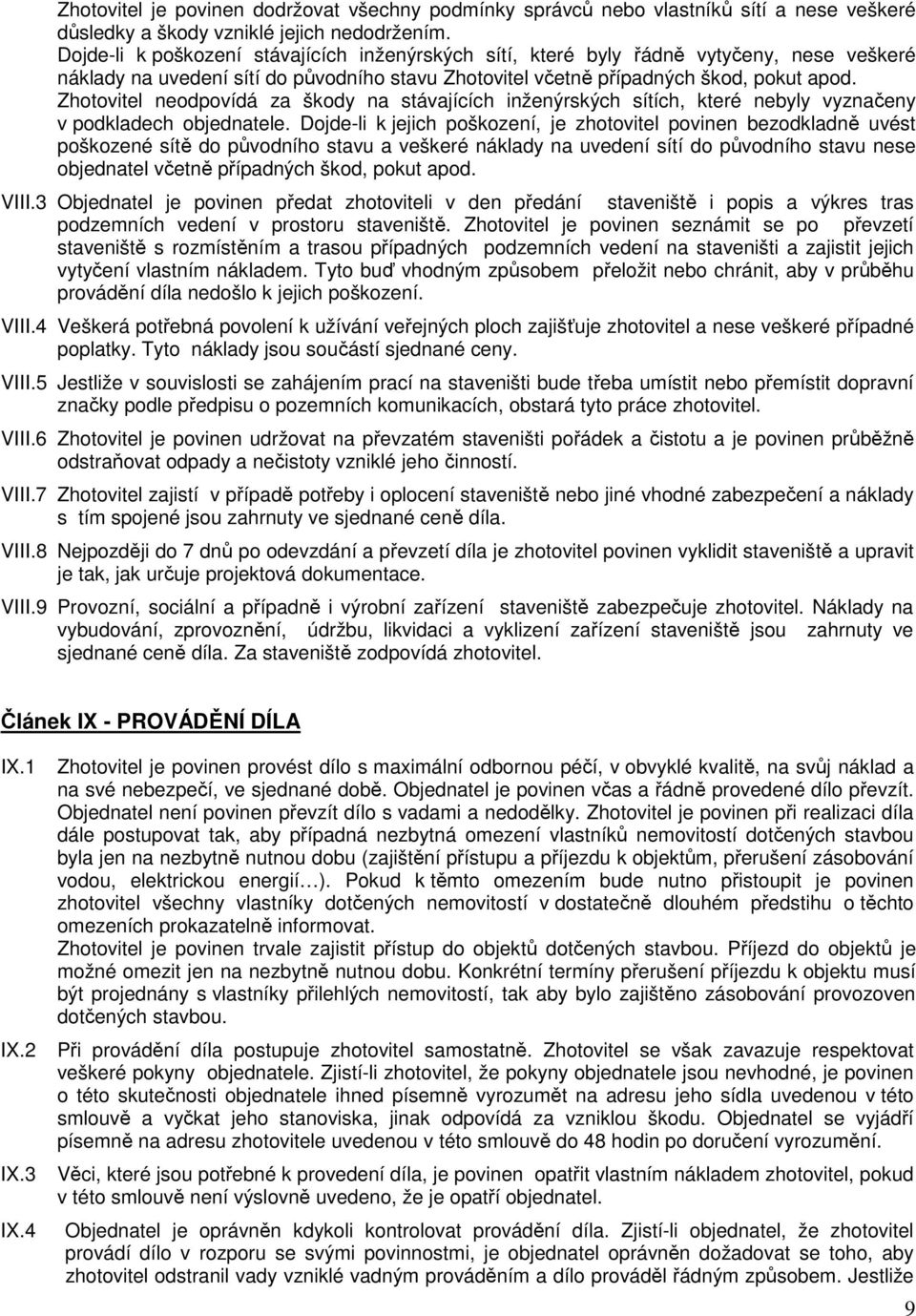 Zhotovitel neodpovídá za škody na stávajících inženýrských sítích, které nebyly vyznačeny v podkladech objednatele.
