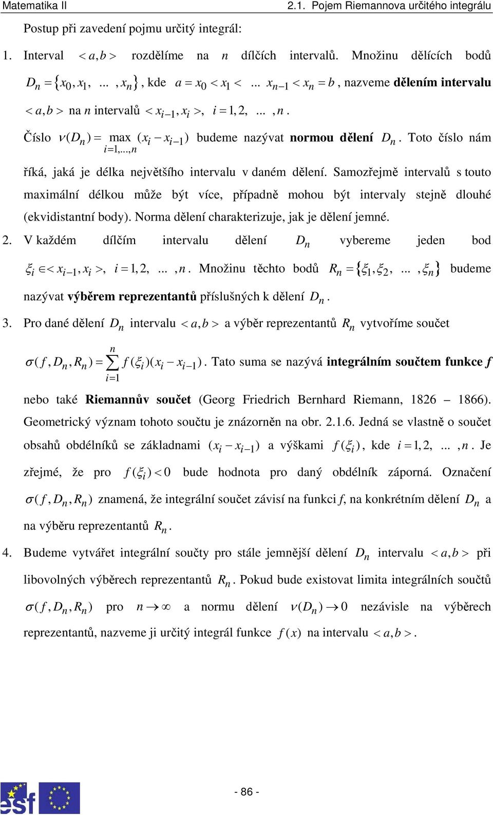 .., říká, jaká je délka ejvětšího itervalu v daém děleí. Samozřejmě itervalů s touto maximálí délkou může být více, případě mohou být itervaly stejě dlouhé (ekvidistatí body).