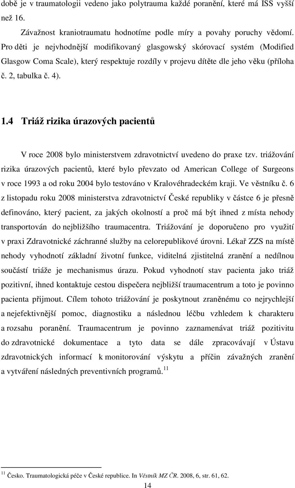 4 Triáž rizika úrazových pacientů V roce 2008 bylo ministerstvem zdravotnictví uvedeno do praxe tzv.