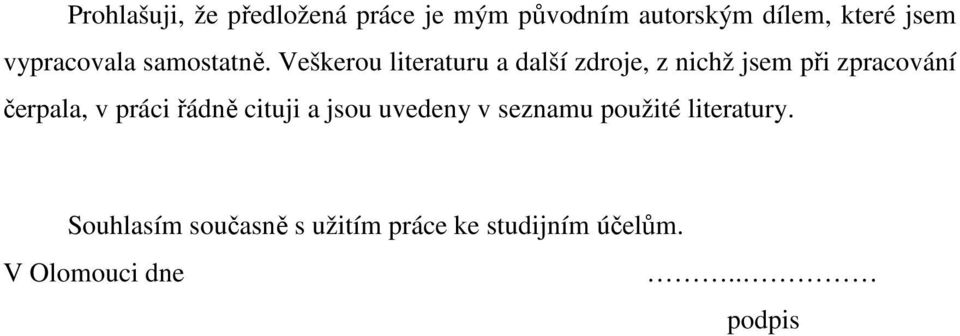 Veškerou literaturu a další zdroje, z nichž jsem při zpracování čerpala, v