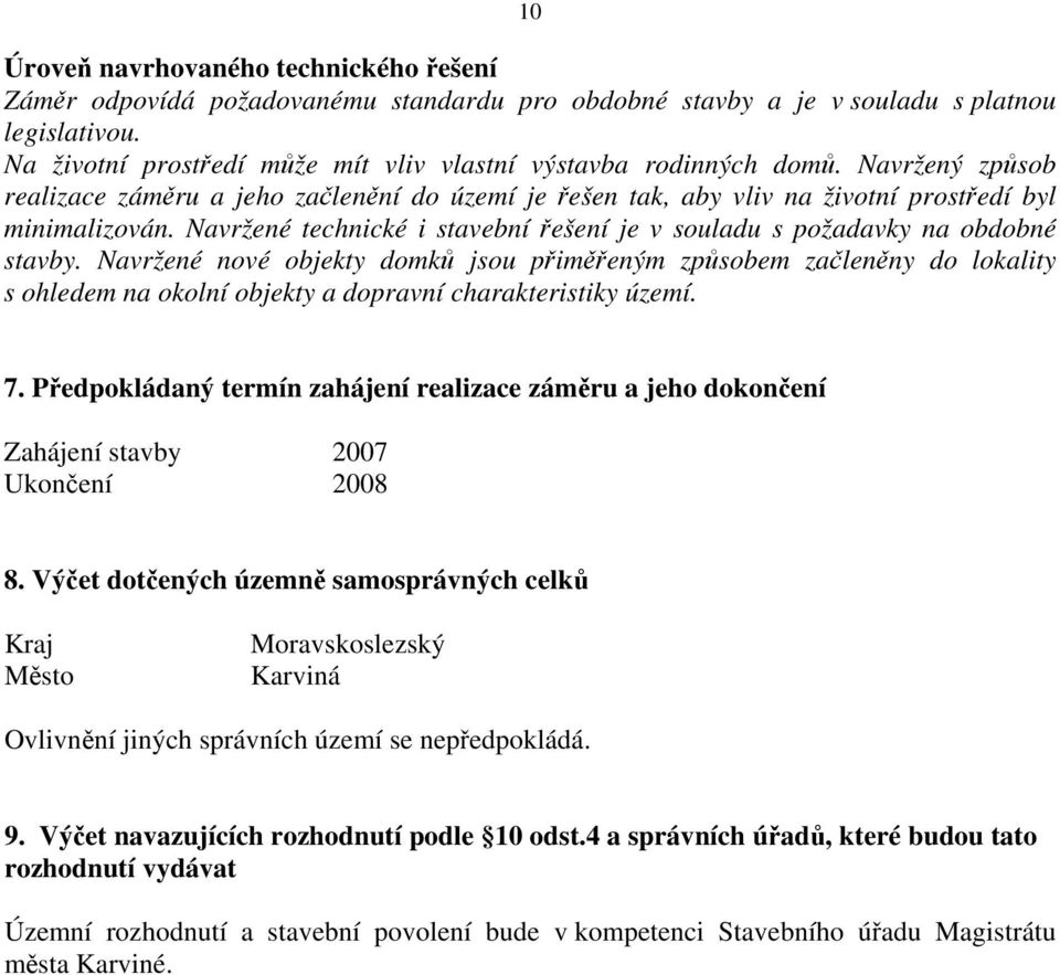 Navržené technické i stavební řešení je v souladu s požadavky na obdobné stavby.