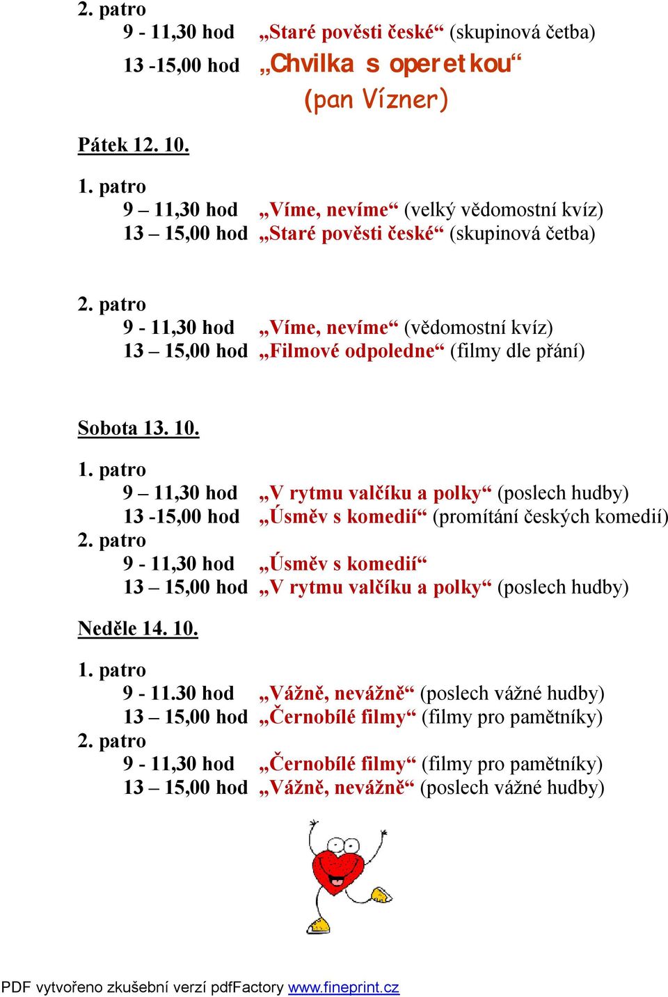 patro 9-11,30 hod Úsměv s komedií 13 15,00 hod V rytmu valčíku a polky (poslech hudby) Neděle 14. 10. 1. patro 9-11.