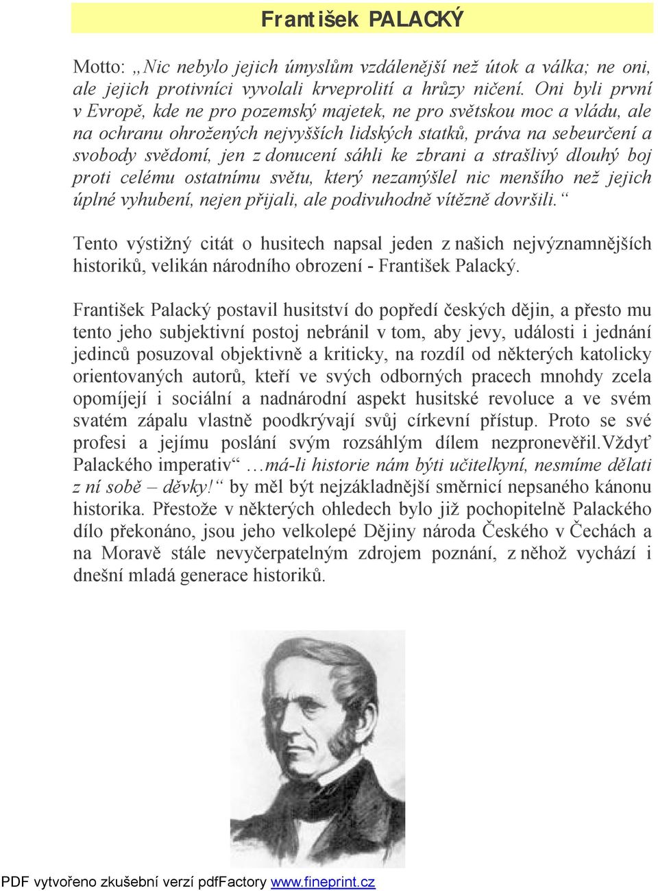 zbrani a strašlivý dlouhý boj proti celému ostatnímu světu, který nezamýšlel nic menšího než jejich úplné vyhubení, nejen přijali, ale podivuhodně vítězně dovršili.