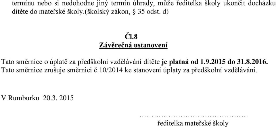 8 Závěrečná ustanovení Tato směrnice o úplatě za předškolní vzdělávání dítěte je platná od 1.9.