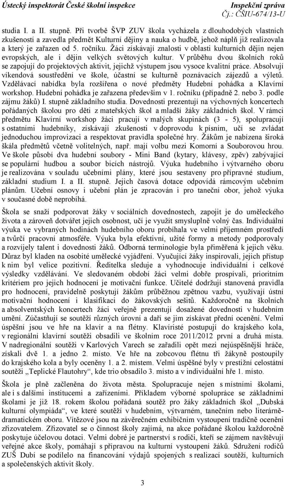 V průběhu dvou školních roků se zapojují do projektových aktivit, jejichž výstupem jsou vysoce kvalitní práce.