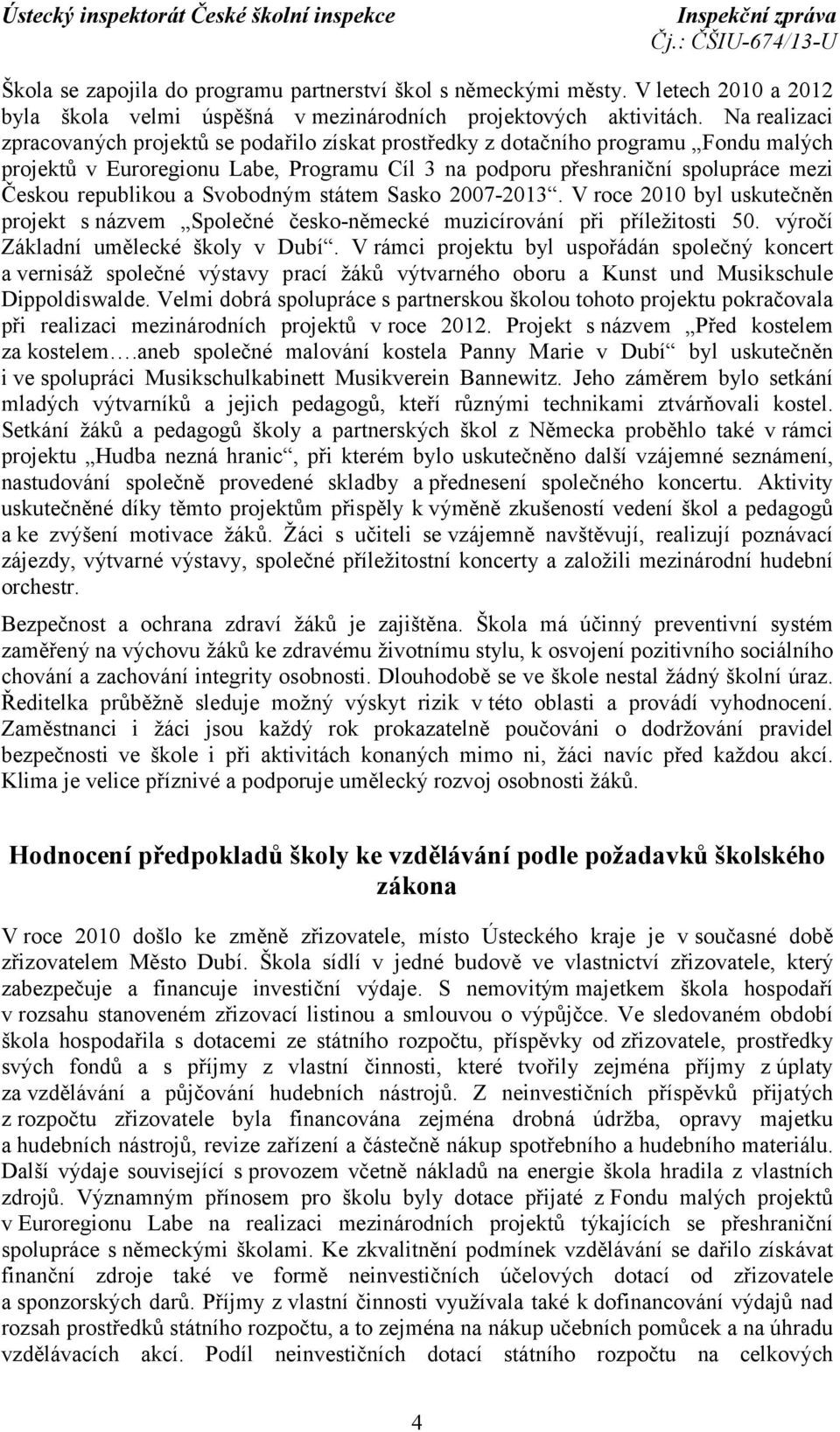 republikou a Svobodným státem Sasko 2007-2013. V roce 2010 byl uskutečněn projekt s názvem Společné česko-německé muzicírování při příležitosti 50. výročí Základní umělecké školy v Dubí.