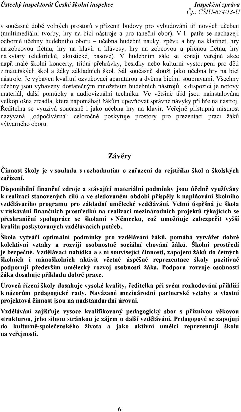 (elektrické, akustické, basové). V hudebním sále se konají veřejné akce např.