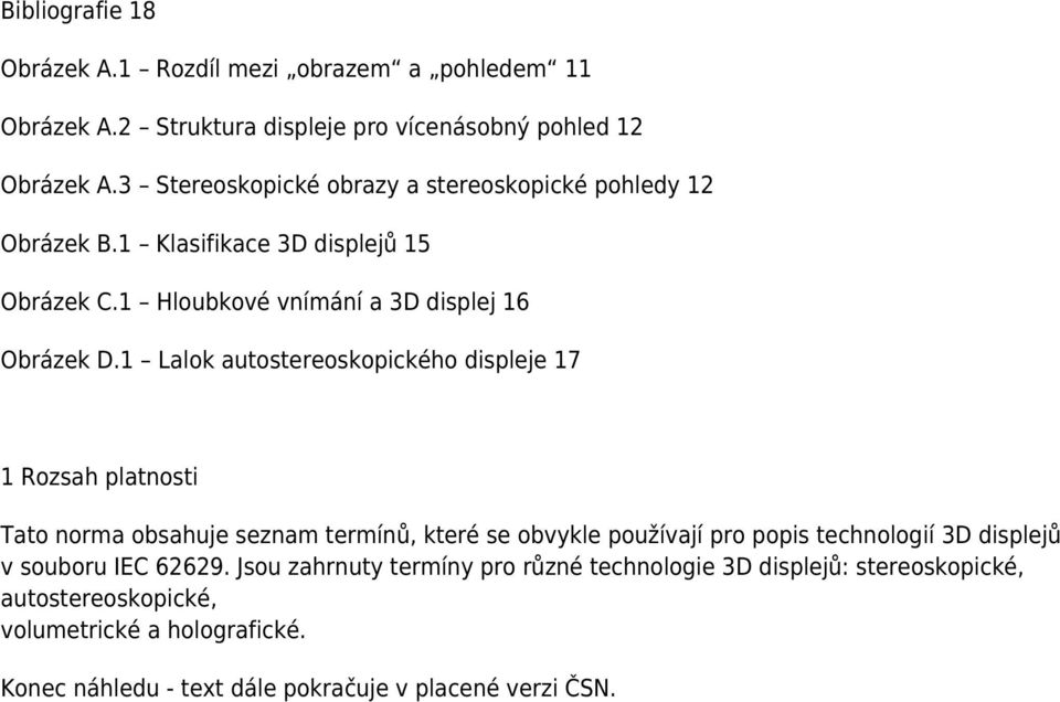 1 Lalok autostereoskopického displeje 17 1 Rozsah platnosti Tato norma obsahuje seznam termínů, které se obvykle používají pro popis technologií 3D displejů