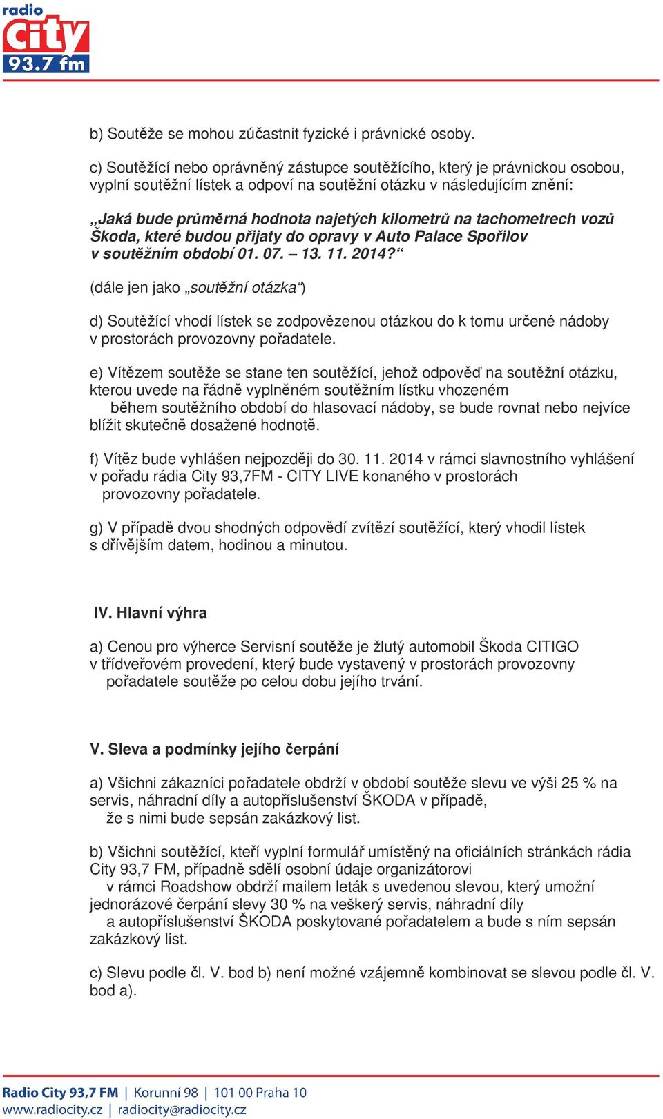 tachometrech vozů Škoda, které budou přijaty do opravy v Auto Palace Spořilov v soutěžním období 01. 07. 13. 11. 2014?