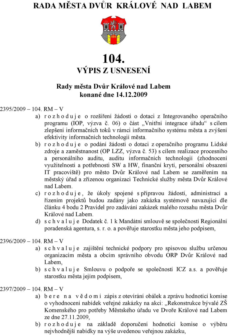 06) o část Vnitřní integrace úřadu s cílem zlepšení informačních toků v rámci informačního systému města a zvýšení efektivity informačních technologií města.