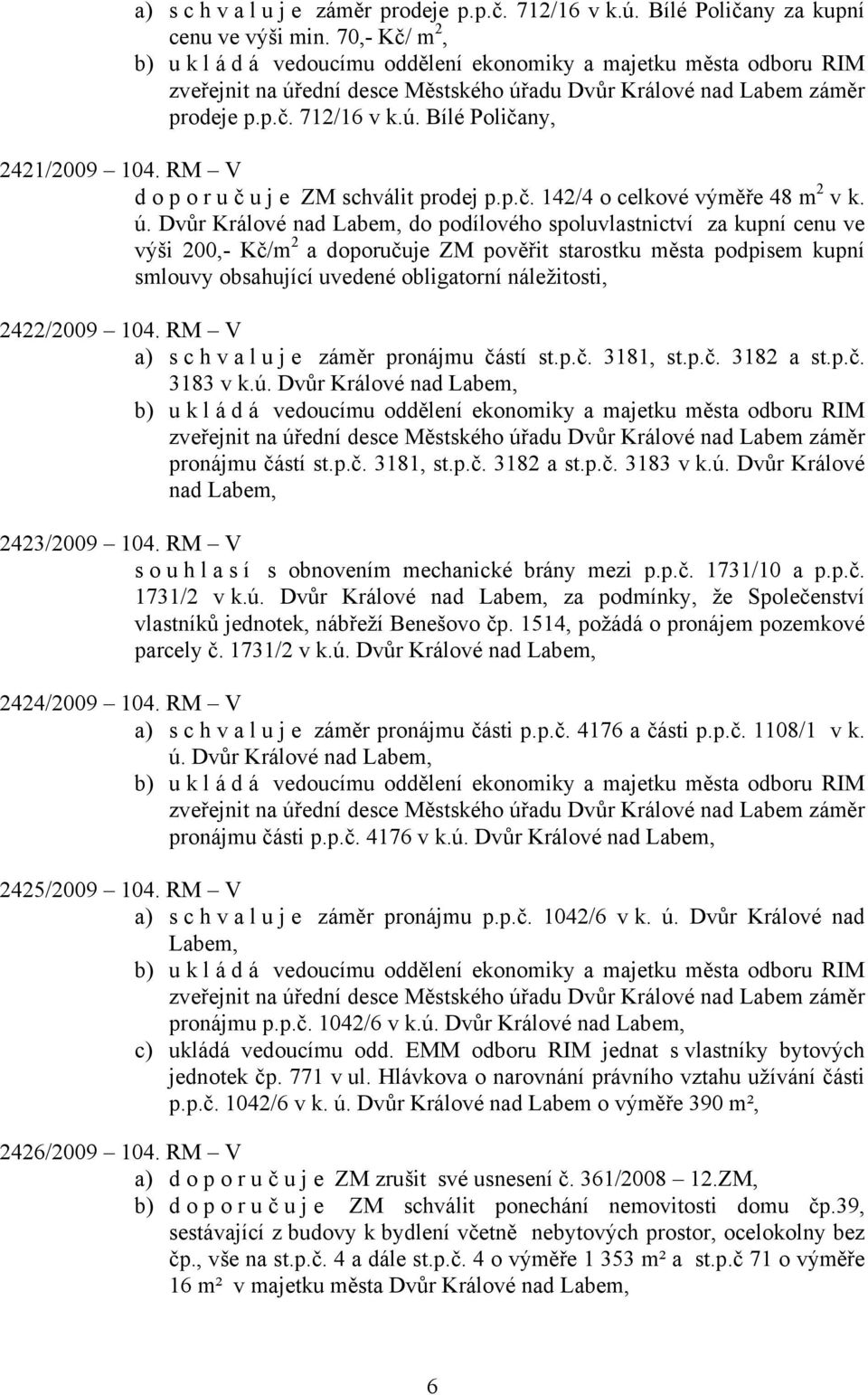 RM V doporuč u j e ZM schválit prodej p.p.č. 142/4 o celkové výměře 48 m 2 v k. ú.