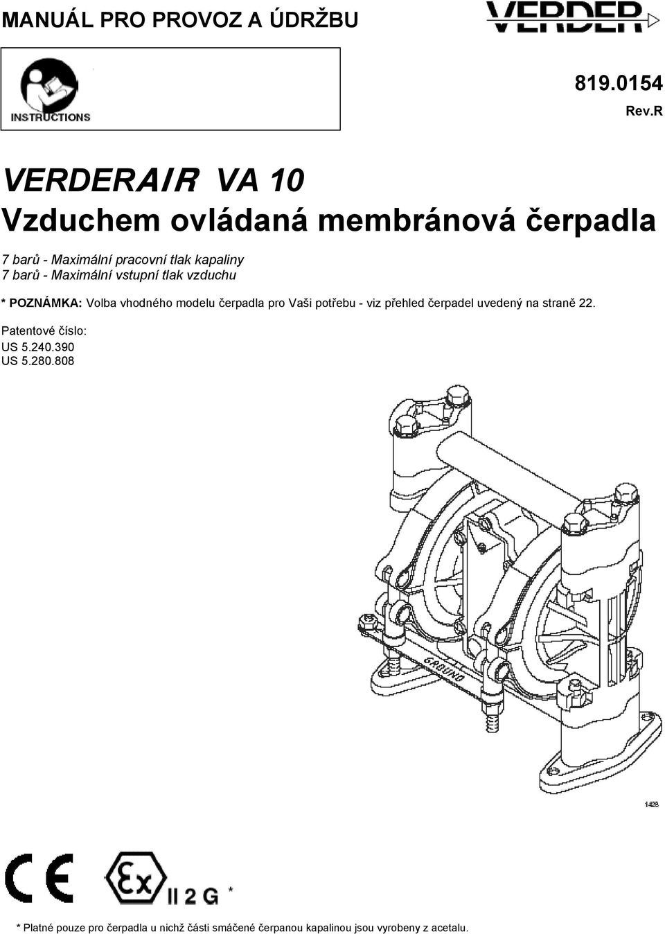 R VERDERAIR VA 10 Vzduchem ovládaná membránová čerpadla 7 barů - Maximální pracovní tlak kapaliny 7 barů - Maximální vstupní tlak vzduchu