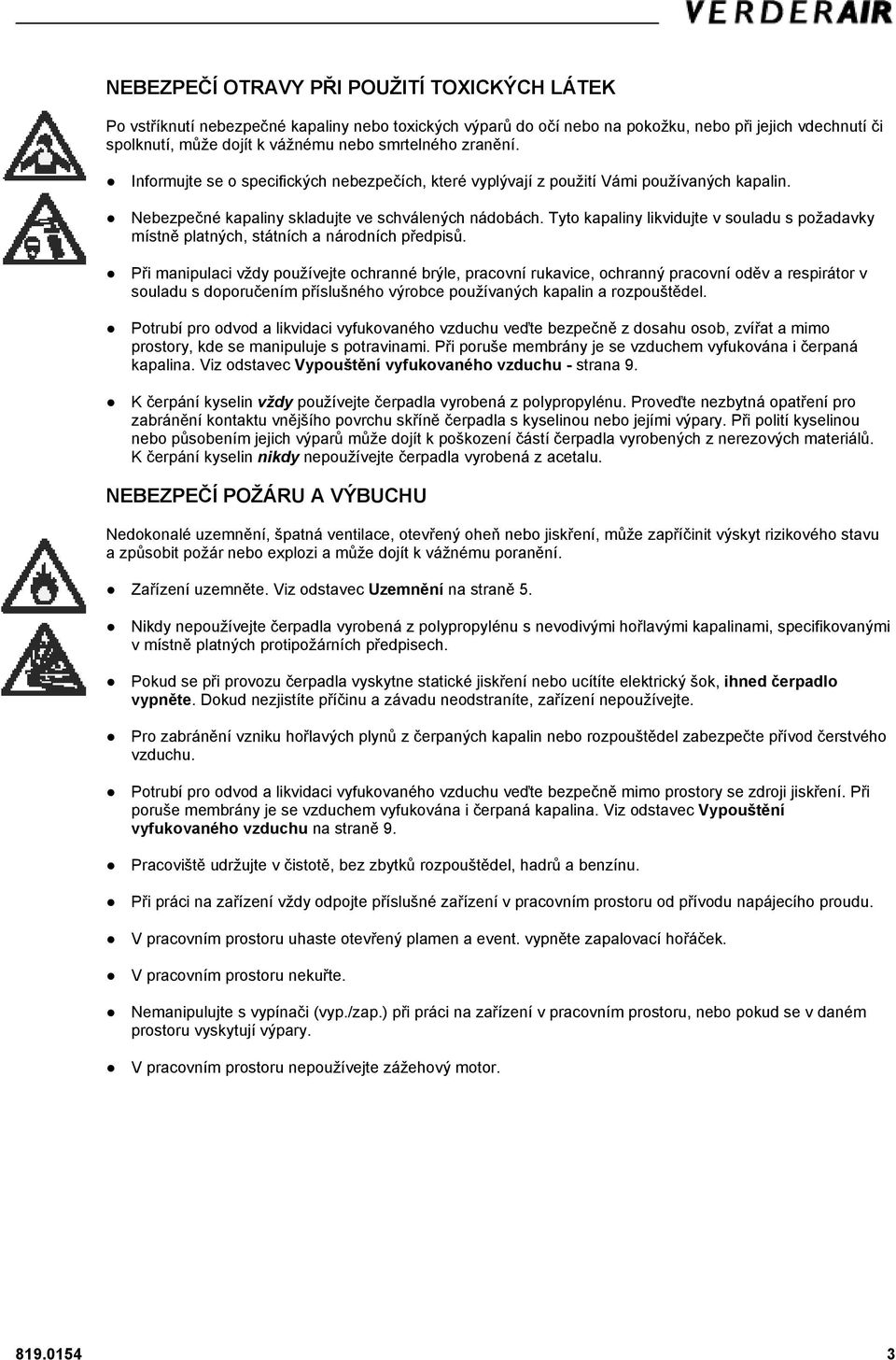 Tyto kapaliny likvidujte v souladu s požadavky místně platných, státních a národních předpisů.