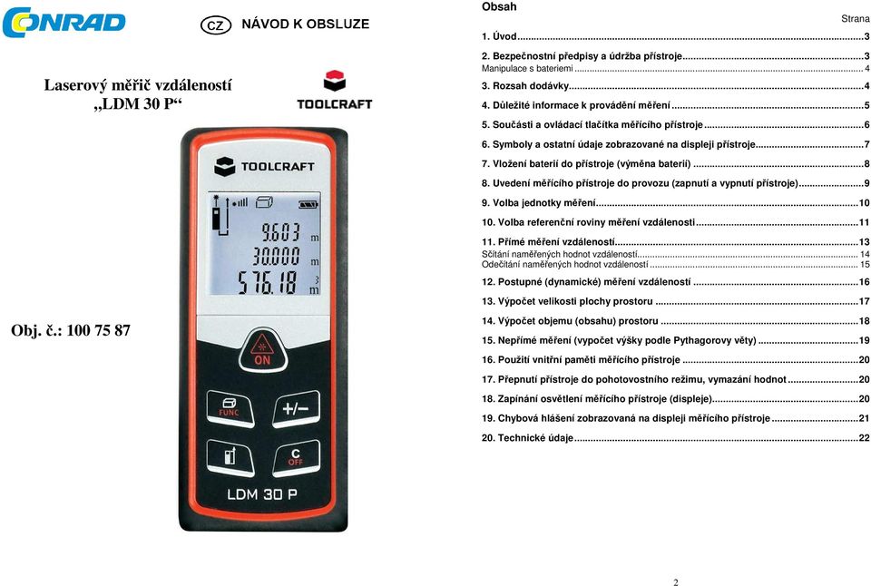 Vložení baterií do přístroje (výměna baterií)... 8 8. Uvedení měřícího přístroje do provozu (zapnutí a vypnutí přístroje)... 9 9. Volba jednotky měření... 10 10.